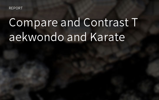 Compare and Contrast Taekwondo and Karate
