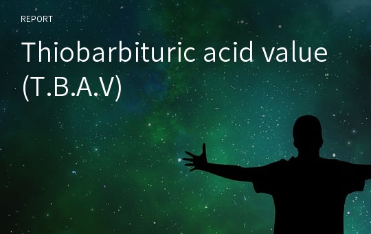 Thiobarbituric acid value(T.B.A.V)