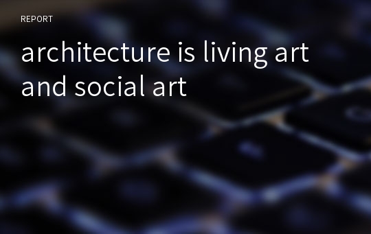 architecture is living art and social art