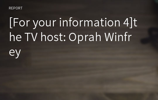 [For your information 4]the TV host: Oprah Winfrey