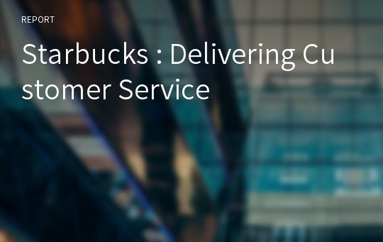 Starbucks : Delivering Customer Service