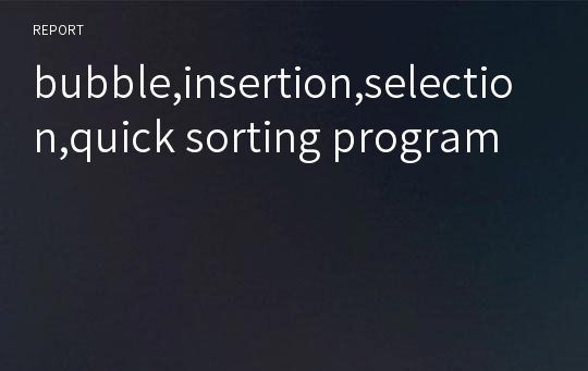 bubble,insertion,selection,quick sorting program