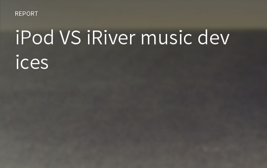 iPod VS iRiver music devices