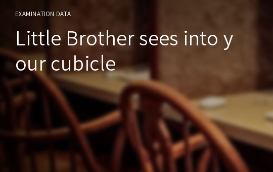 Little Brother sees into your cubicle