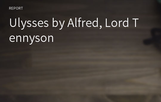 Ulysses by Alfred, Lord Tennyson