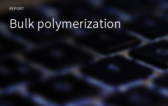 Bulk polymerization