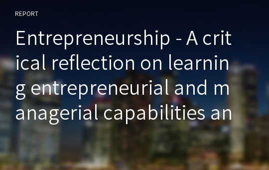 Entrepreneurship - A critical reflection on learning entrepreneurial and managerial capabilities and how these may be applied in my career