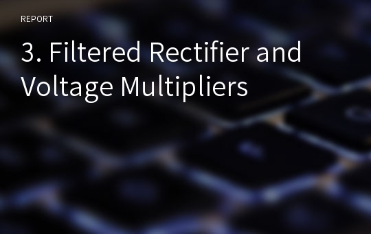3. Filtered Rectifier and Voltage Multipliers