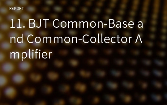 11. BJT Common-Base and Common-Collector Amplifier