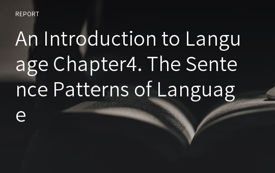 An Introduction to Language Chapter4. The Sentence Patterns of Language