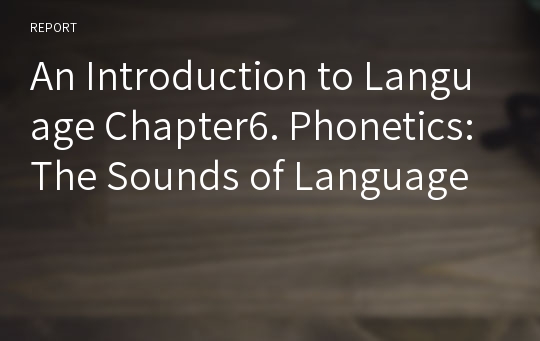 An Introduction to Language Chapter6. Phonetics:The Sounds of Language