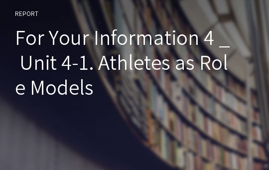 For Your Information 4 _ Unit 4-1. Athletes as Role Models