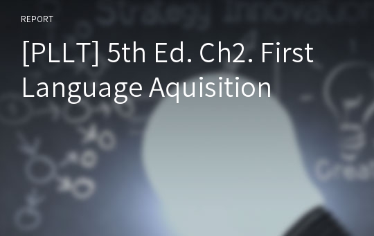 [PLLT] 5th Ed. Ch2. First Language Aquisition