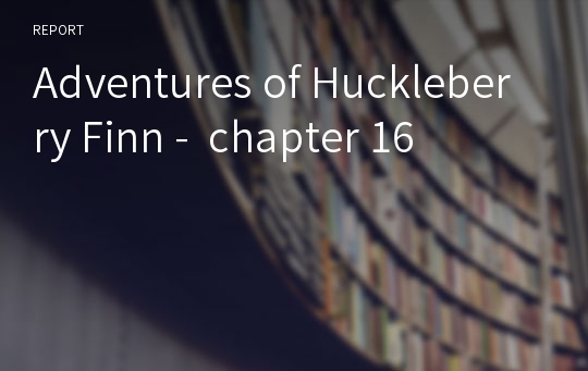 Adventures of Huckleberry Finn -  chapter 16