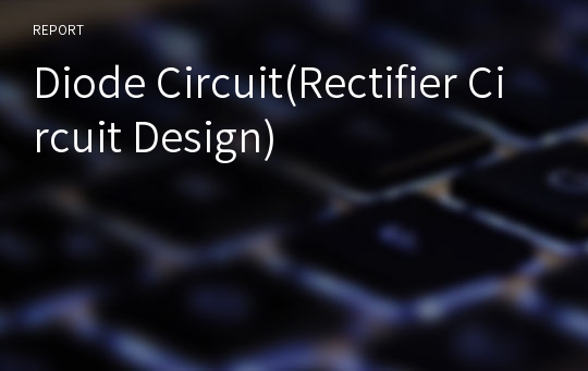 Diode Circuit(Rectifier Circuit Design)