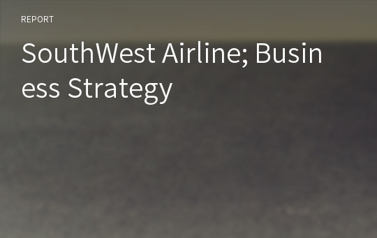 SouthWest Airline; Business Strategy
