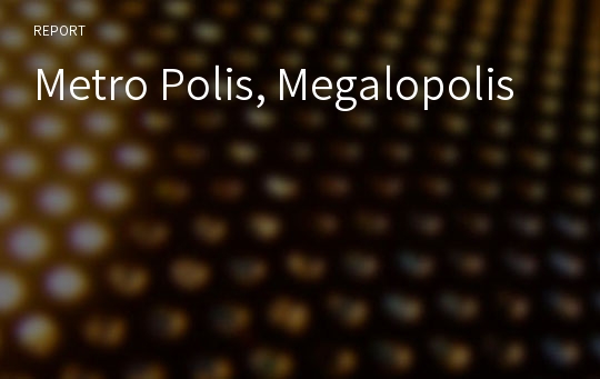 Metro Polis, Megalopolis