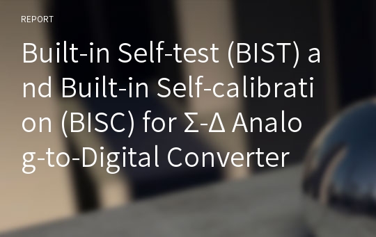 Built-in Self-test (BIST) and Built-in Self-calibration (BISC) for Σ-Δ Analog-to-Digital Converter