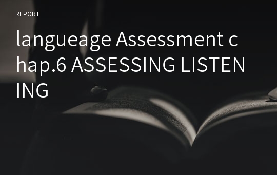 langueage Assessment chap.6 ASSESSING LISTENING