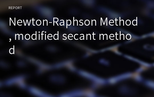 Newton-Raphson Method, modified secant method