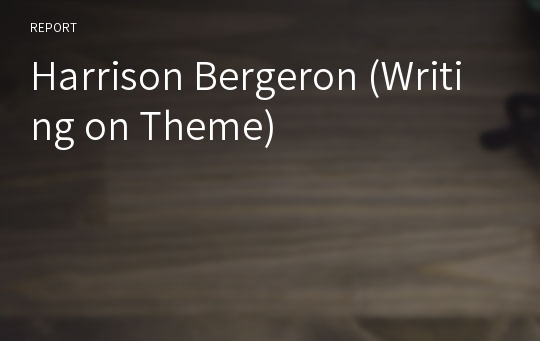 Harrison Bergeron (Writing on Theme)