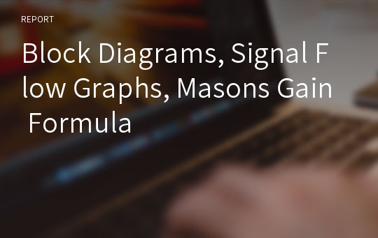 Block Diagrams, Signal Flow Graphs, Masons Gain Formula