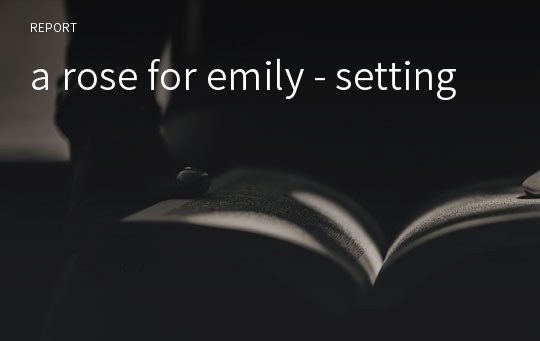 a rose for emily - setting