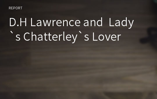 D.H Lawrence and  Lady`s Chatterley`s Lover