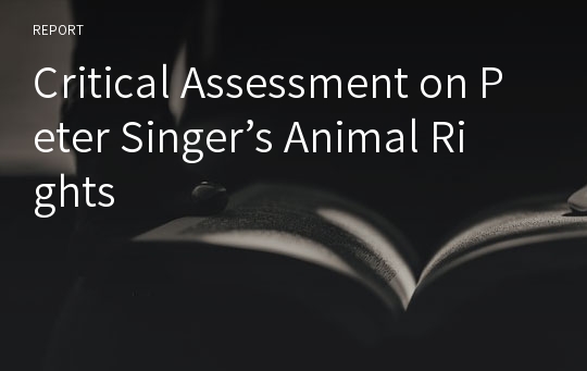 Critical Assessment on Peter Singer’s Animal Rights
