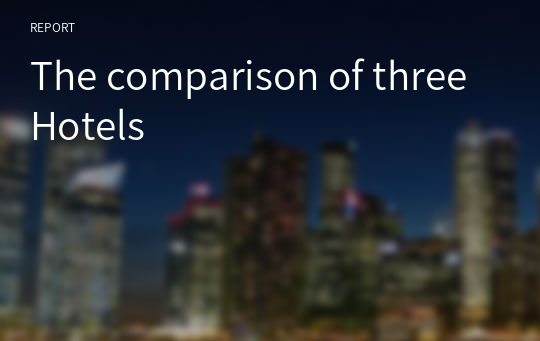 The comparison of three Hotels