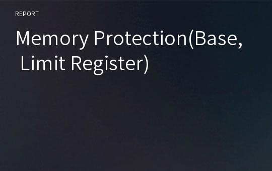 Memory Protection(Base, Limit Register)