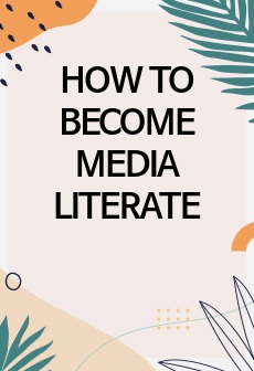HOW TO BECOME MEDIA LITERATE