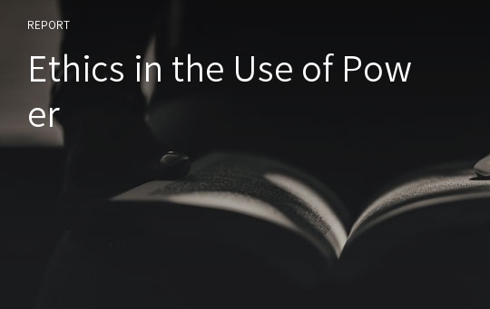 Ethics in the Use of Power