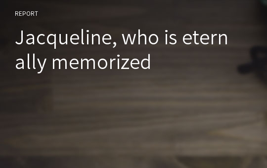 Jacqueline, who is eternally memorized