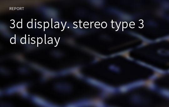 3d display. stereo type 3d display