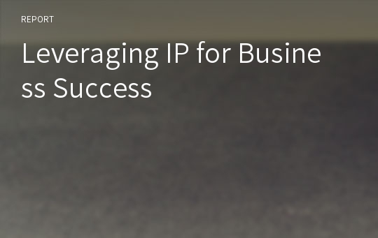 Leveraging IP for Business Success