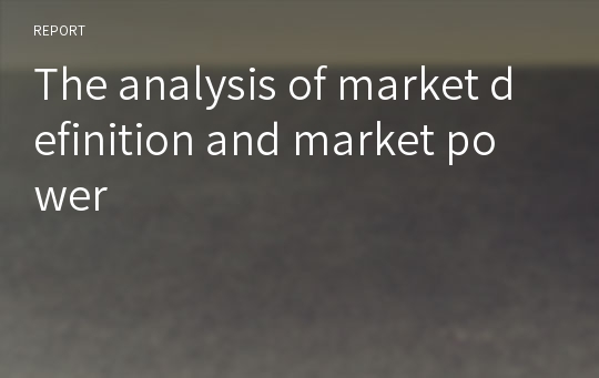 The analysis of market definition and market power