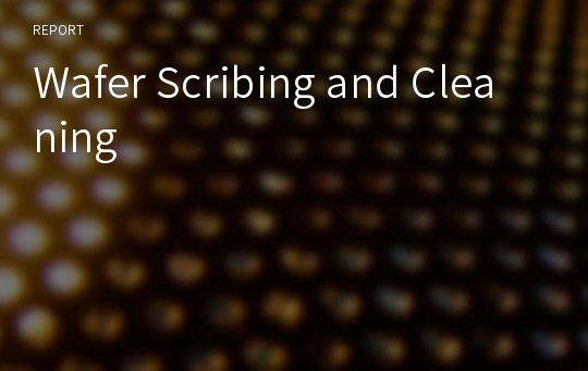Wafer Scribing and Cleaning