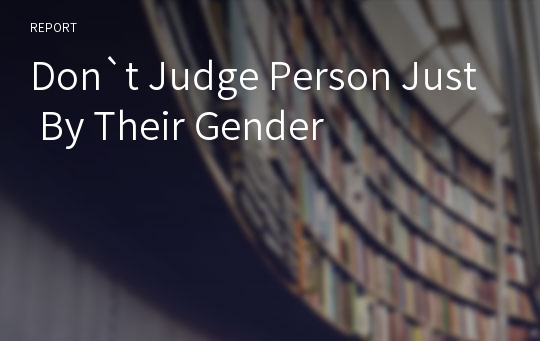Don`t Judge Person Just By Their Gender