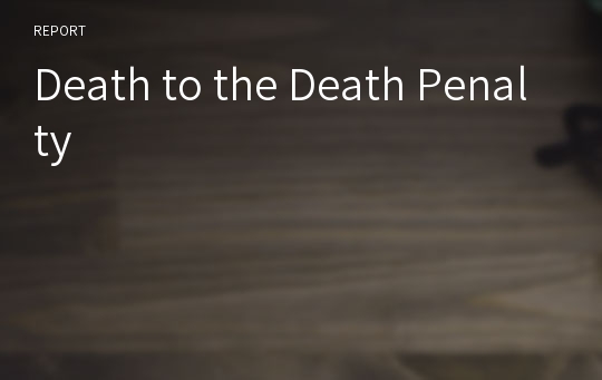 Death to the Death Penalty