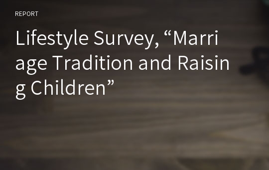 Lifestyle Survey, “Marriage Tradition and Raising Children”