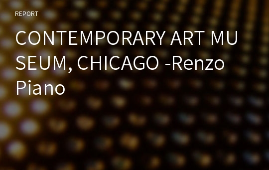 CONTEMPORARY ART MUSEUM, CHICAGO -Renzo Piano