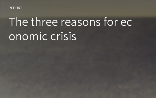 The three reasons for economic crisis