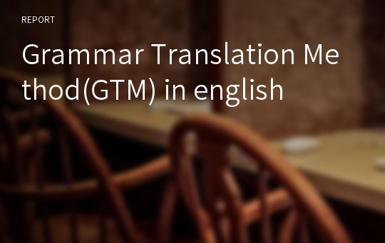 Grammar Translation Method(GTM) in english