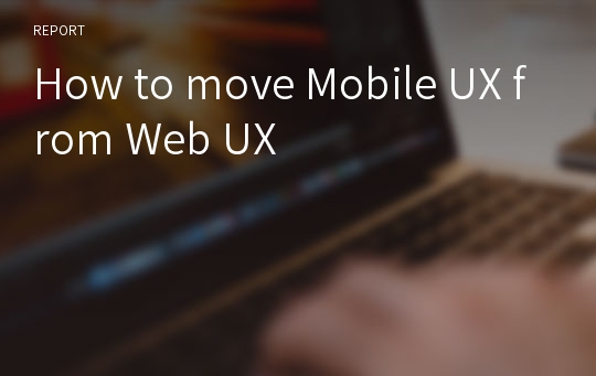 How to move Mobile UX from Web UX