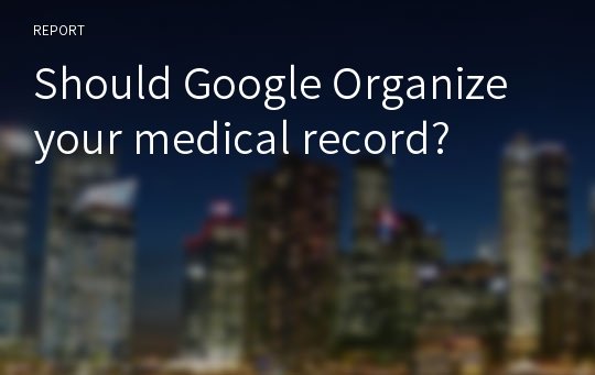 Should Google Organize your medical record?