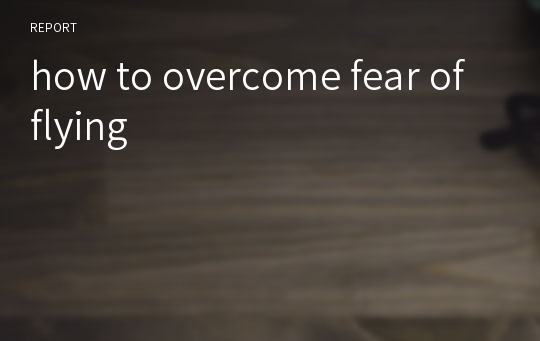 how to overcome fear of flying