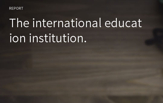The international education institution.