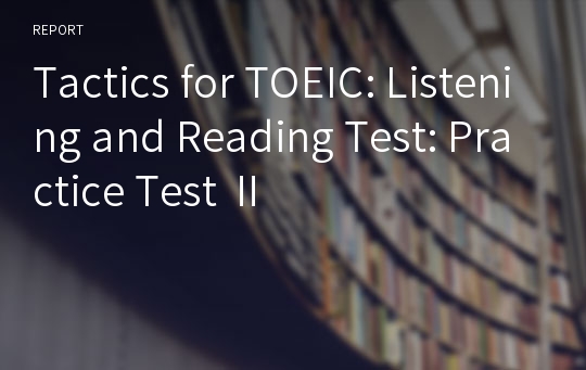 Tactics for TOEIC: Listening and Reading Test: Practice Test Ⅱ