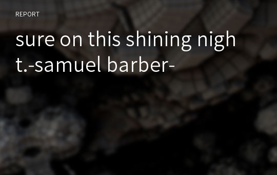 sure on this shining night.-samuel barber-